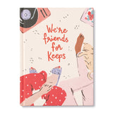 WE'RE FRIENDS FOR KEEPS